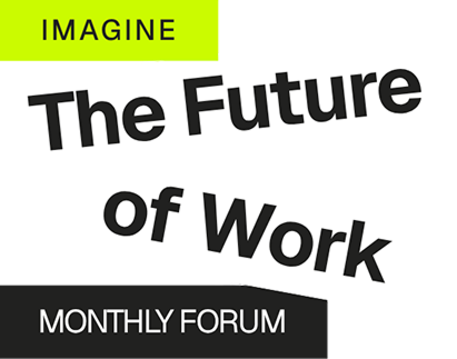 Imagine: The Future of Work — Monthly Forum
